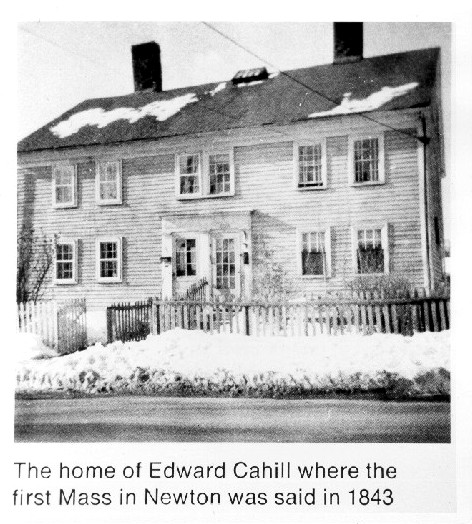 Home of Edward Cahill where the first Mass in Newton was said in 1843 Home of Edward Cahill where the first Mass in Newton was said in 1843